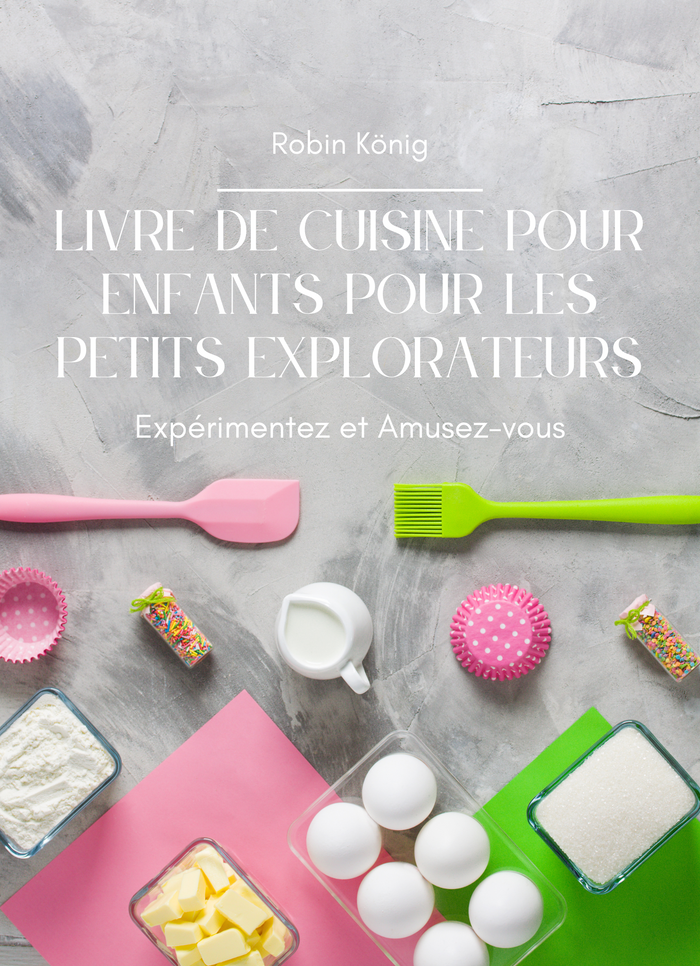 Livre de cuisine pour enfants pour les petits explorateurs
