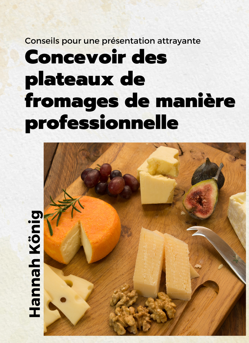 Concevoir des plateaux de fromages de manière professionnelle