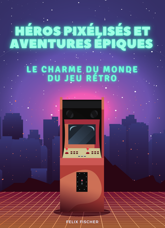 Héros pixélisés et Aventures épiques