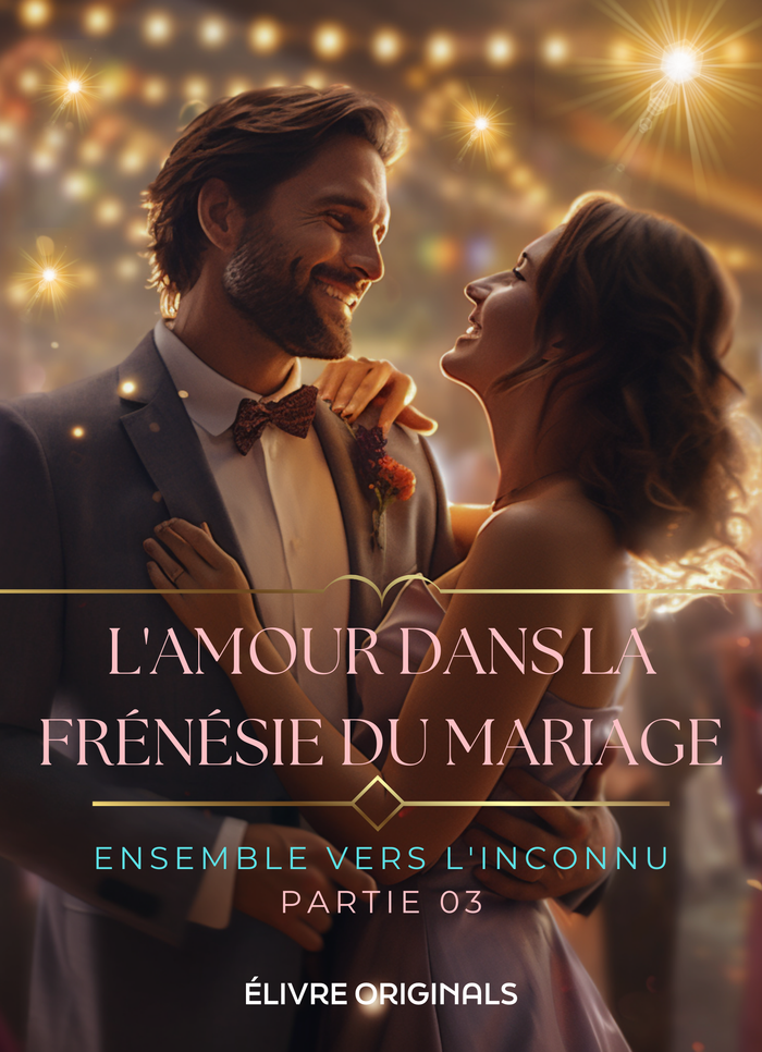 L'amour dans la frénésie du mariage partie 03